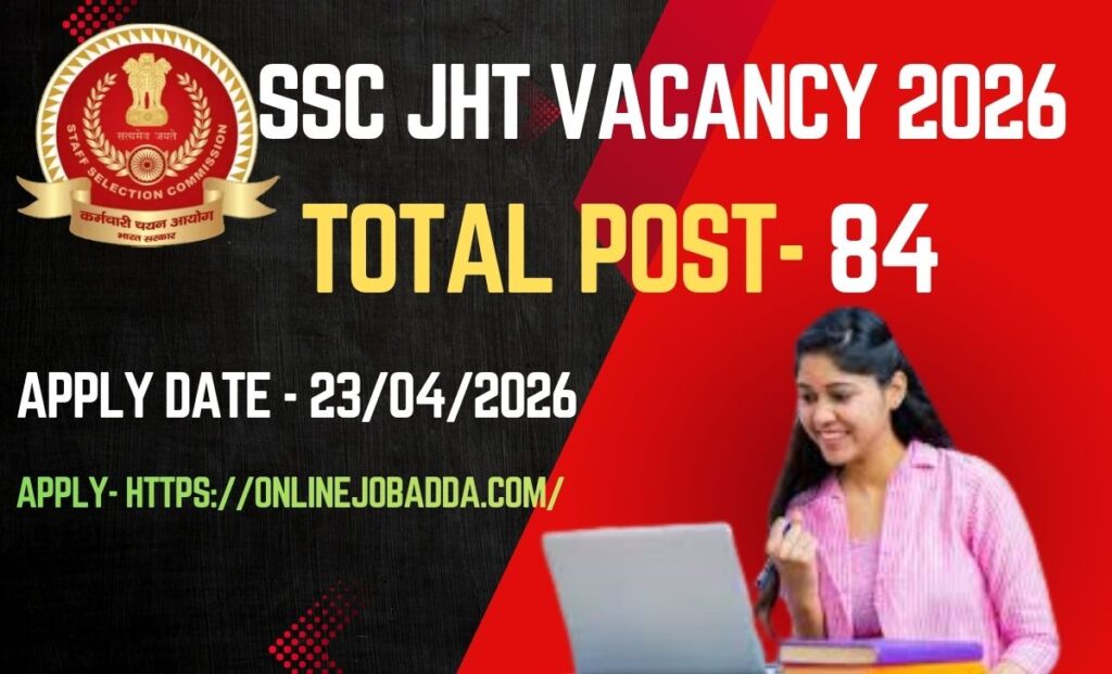 SSC JHT Vacancy 2026-कर्मचारी चयन आयोग (SSC) की तरफ से जूनियर हिंदी अनुवादक, जूनियर अनुवादक, वरिष्ठ हिंदी अनुवादक के पदों पर आवेदन के लिए नोटिफिकेशन जारी किया गया है |